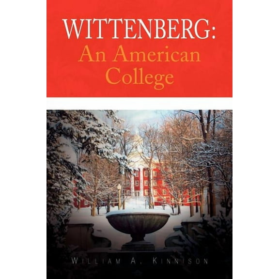 Wittenberg: An American College (Paperback) by William A Kinnison