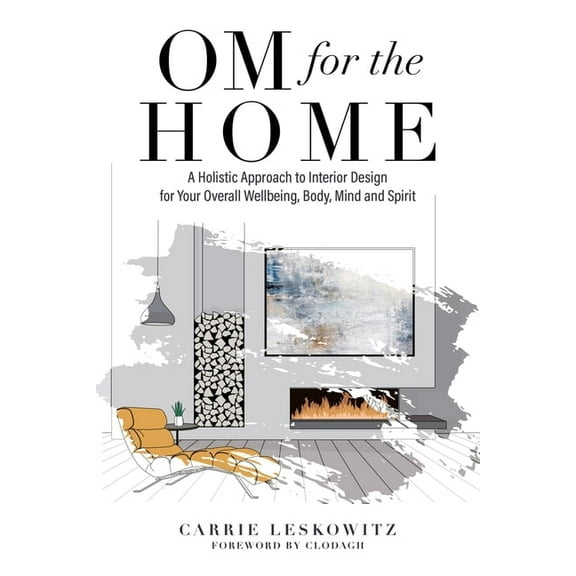 OM for the hOMe: A Holistic Approach to Interior Design for Your Overall Wellbeing, Body, Mind and Spirit, (Paperback)