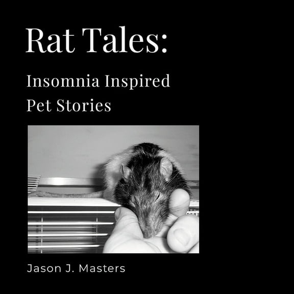 Rat Tales: Insomnia Inspired Pet Stories, (Paperback)