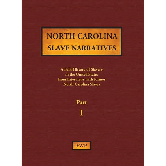Fwp Slave Narratives North Carolina Slave Narratives - Part 1: A Folk History of Slavery in the United States from Interviews with Former Sla, Book 11, (Hardcover)