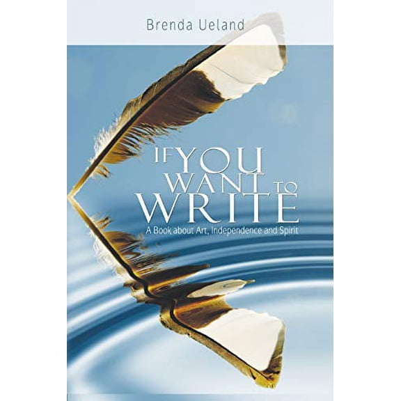 If You Want to Write: A Book about Art, Independence and Spirit Paperback 9650060286 9789650060282 Brenda Ueland