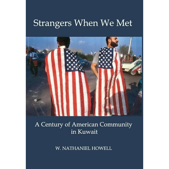 Strangers When We Met : A Century of American Community in Kuwait (Hardcover)