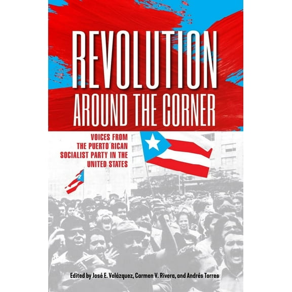 Revolution Around the Corner : Voices from the Puerto Rican Socialist Party in the U.S. (Paperback)