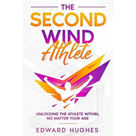 The Second Wind Athlete: Unlocking the Athlete Within, No Matter Your Age, (Paperback)