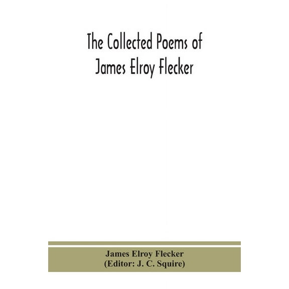 The Collected Poems Of James Elroy Flecker, (Paperback)