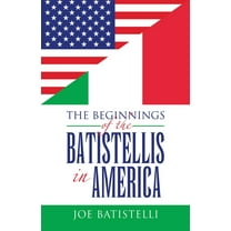 The Beginnings of the Batistellis in America, (Paperback)