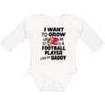 thumbnail image 3 of Inktastic I Want To Grow up To Be A Football Player Like My Daddy Boys or Girls Long Sleeve Baby Bodysuit, 3 of 5
