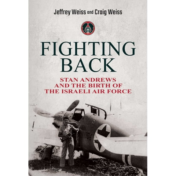 Fighting Back : Stan Andrews and the Birth of the Israeli Air Force (Hardcover)