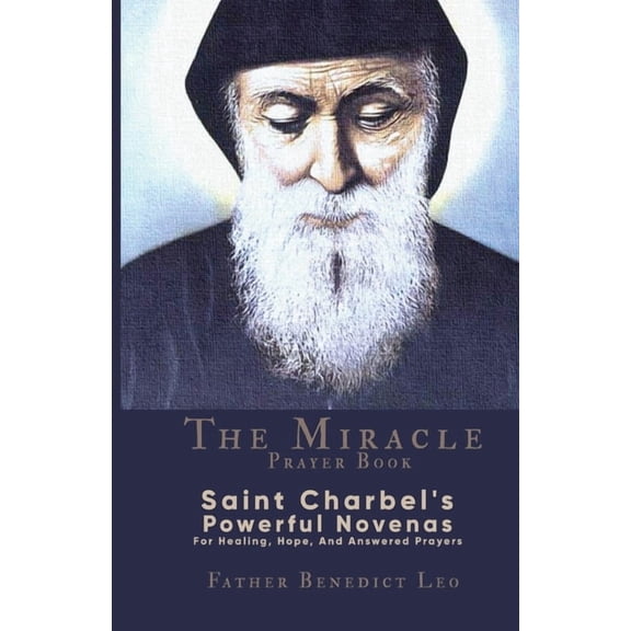 The Miracle Prayer Book: Saint Charbel's Powerful Novenas For Healing, Hope, And Answered Prayers, (Paperback)