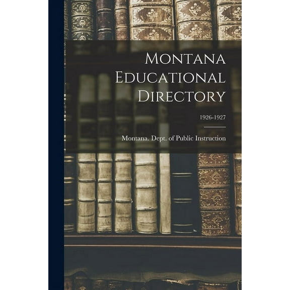 Montana Educational Directory; 1926-1927, (Paperback)