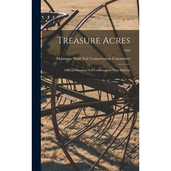 Treasure Acres: Official Montana Soil Conservation News Bulletin; 1966, (Hardcover)