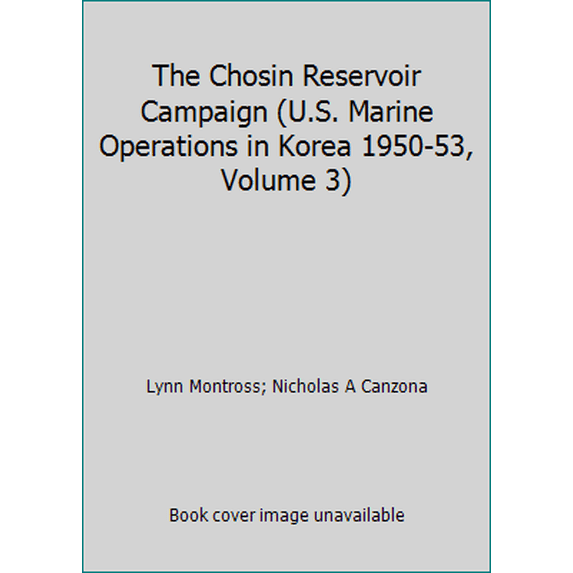 Pre-Owned The Chosin Reservoir Campaign (U.S. Marine Operations in Korea 1950-53, Volume 3) (Hardcover) 0944495036 9780944495032