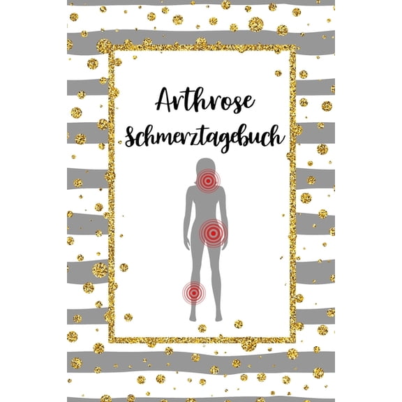 Arthrose Schmerztagebuch: Tagebuch, Schmerzprotokoll für akute chronische Gelenkschmerzen zum asufüllen, ankreuzen. Buch zur Dokumentation für Besuche beim Arzt, Abstimmung der Therapie, Medikamente d