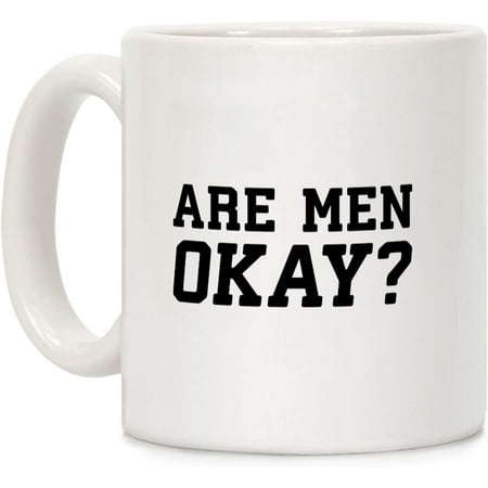 

Are Men Okay White 11 Ounce Ceramic Coffee Mug