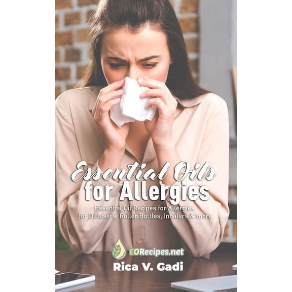 Essential Oils for Allergies: Essential Oil Recipes for Allergies for Diffusers, Roller Bottles, Inhalers & more (Paperback)
