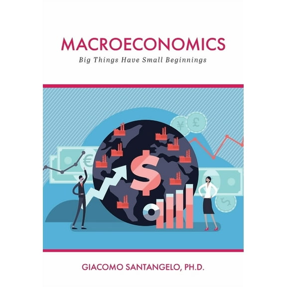 Macroeconomics: Big Things Have Small Beginnings, (Paperback)