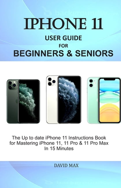 iPhone 11 User Guide for Beginners & Seniors : The Up to date iPhone 11