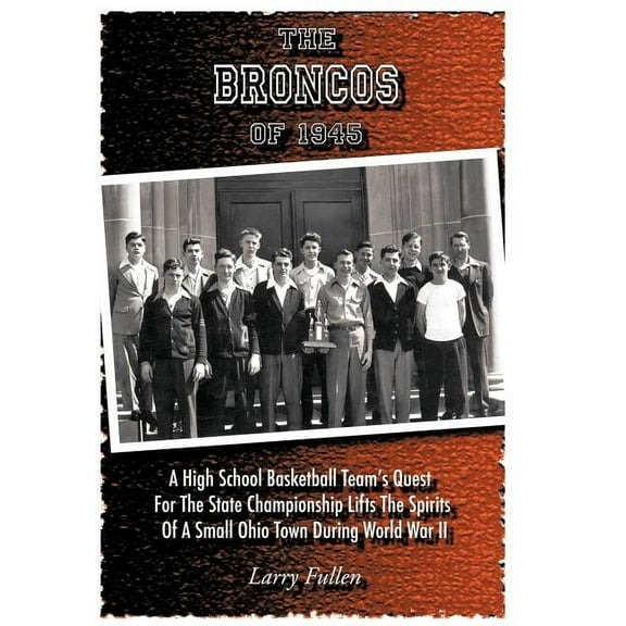 The Broncos of 1945 (Hardcover) by Larry Fullen