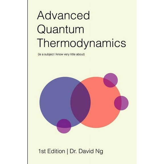Advanced Quantum Thermodynamics (is a subject I know very little about), (Paperback)