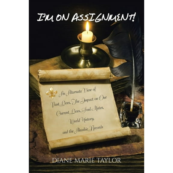 I'm on Assignment!: An Alternate View of Past Lives, The Impact on Our Current Lives, Soul Mates, World History, and the, (Paperback)