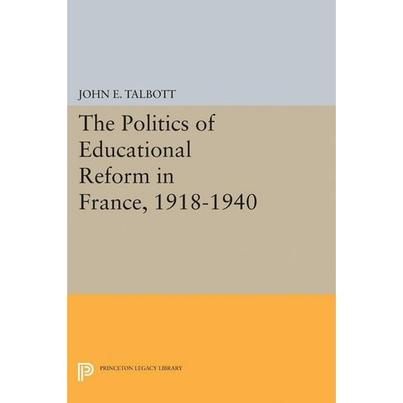 Princeton Legacy Library The Politics of Educational Reform in France, 1918-1940, Book 1997, (Paperback)