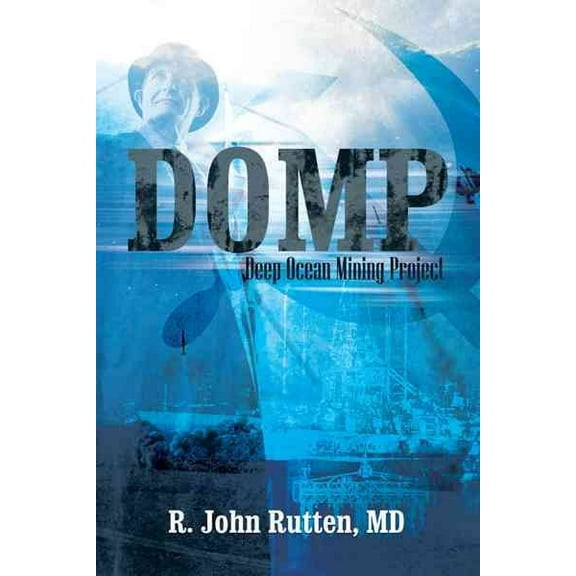 Domp: Deep Ocean Mining Project (Paperback) by R John Rutten