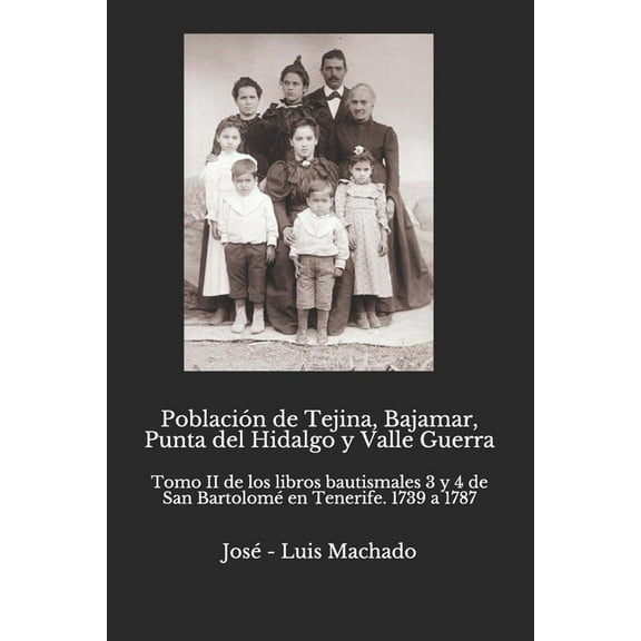 Población de Tejina, Bajamar, Punta del Hidalgo y Valle Guerra : Tomo II de los libros bautismales 3 y 4 de San Bartolomé en Tenerife. 1739 a 1787 (Paperback)