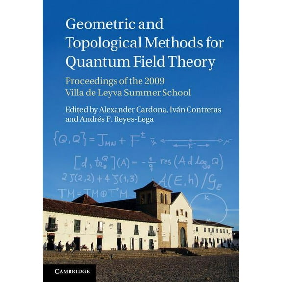 Geometric and Topological Methods for Quantum Field Theory: Proceedings of the 2009 Villa de Leyva Summer School, (Hardcover)