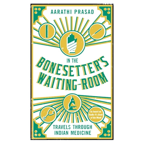 In the Bonesetter's Waiting Room: Travels Through Indian Medicine, (Paperback)