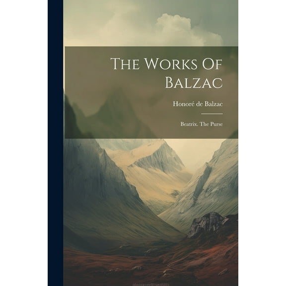 The Works Of Balzac : Beatrix. The Purse (Paperback)