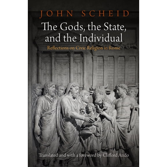 Empire and After The Gods, the State, and the Individual: Reflections on Civic Religion in Rome, (Hardcover)