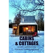 Cabins & Cottages: Design Considerations for Small Cabins & Cottages: The Complete Book of Small Home Plans, (Paperback)