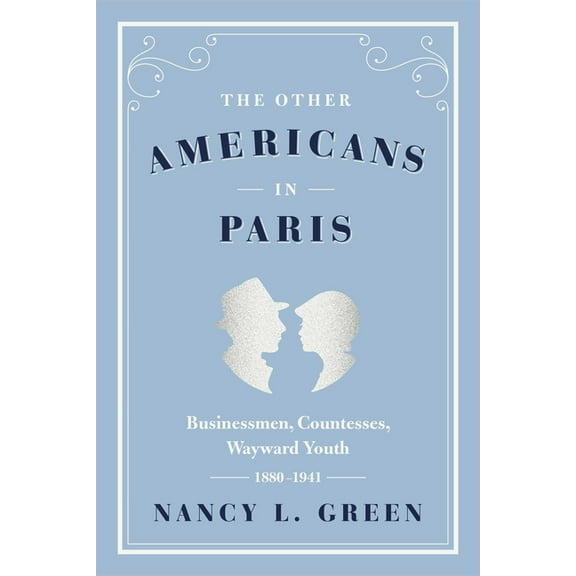 The Other Americans in Paris: Businessmen, Countesses, Wayward Youth, 1880-1941, (Hardcover)