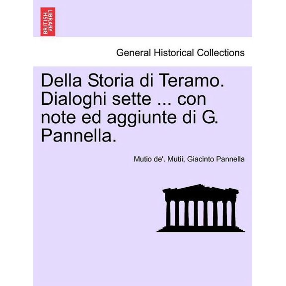 Della Storia Di Teramo. Dialoghi Sette ... Con Note Ed Aggiunte Di G. Pannella. (Paperback)