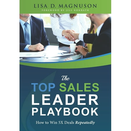 The TOP Sales Leader Playbook : How to Win 5X Deals Repeatedly (Paperback)