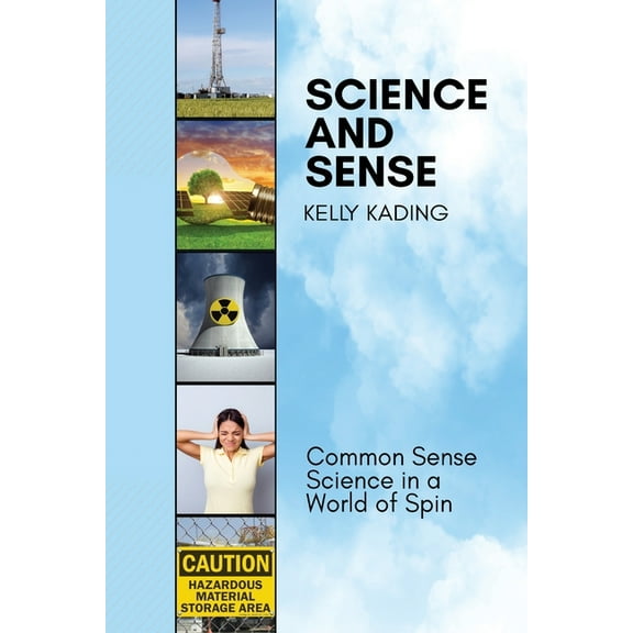 Science and Sense: Common Sense Science in a World of Spin, (Paperback)