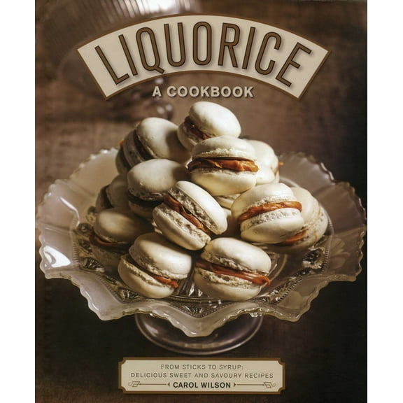 Liquorice: A Cookbook : From Sticks to Syrup: Delicious Sweet and Savoury Recipes (Hardcover)