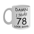 thumbnail image 1 of 78th birthday gifts for men women - Damn I Make 78 Look Good White Ceramic Coffee Mug 11 oz, 1 of 2