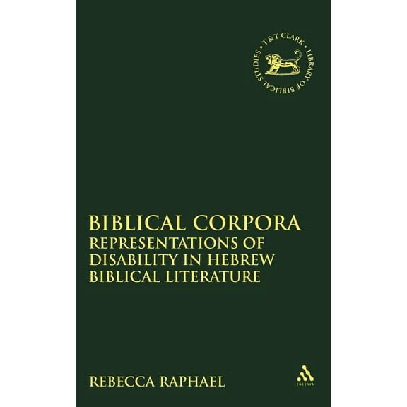 Library of Hebrew Bible/Old Testament St Biblical Corpora: Representations of Disability in Hebrew Biblical Literature, Book 445, (Hardcover)