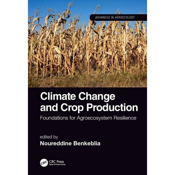 Advances in Agroecology Climate Change and Crop Production: Foundations for Agroecosystem Resilience, (Hardcover)