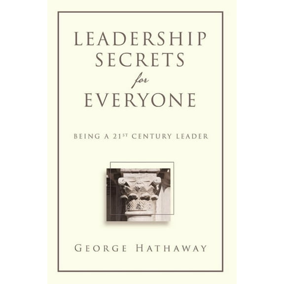 Leadership Secrets for Everyone: Being a 21st Century Leader, (Paperback)