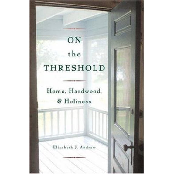 Pre-Owned On The Threshold: Home, Hardwood, and Holiness (Hardcover) 0813342961 9780813342962