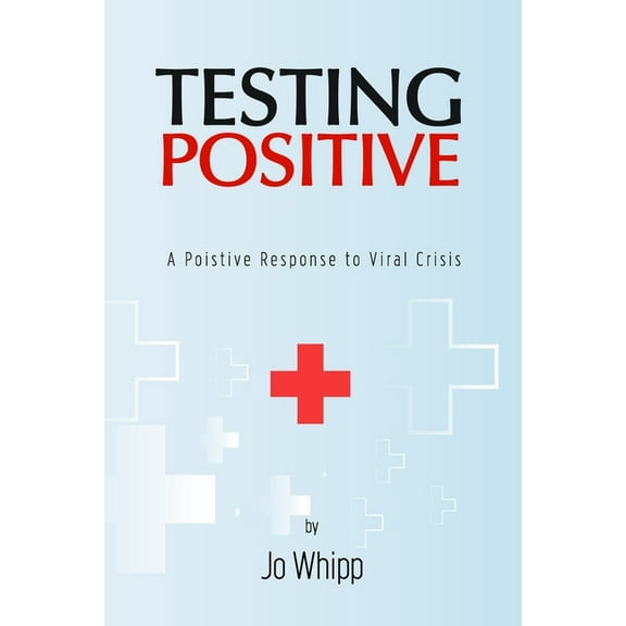 Testing POSITIVE : A Positive Response to Viral Crisis (Paperback)