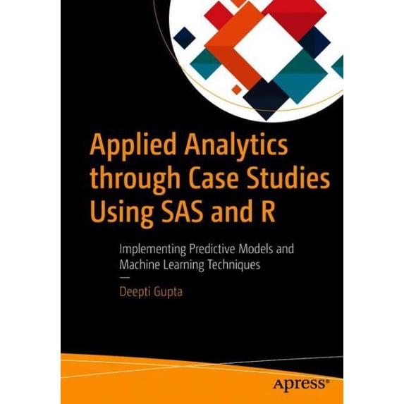 Pre-Owned Applied Analytics through Case Studies Using SAS and R: Implementing Predictive Models and Machine Learning Techniques Paperback