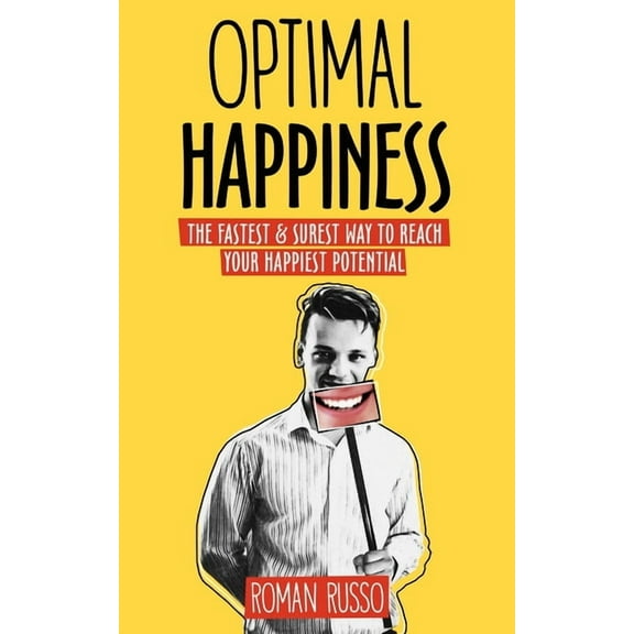 Optimal Happiness: The Fastest & Surest Way to Reach Your Happiest Potential (Paperback)