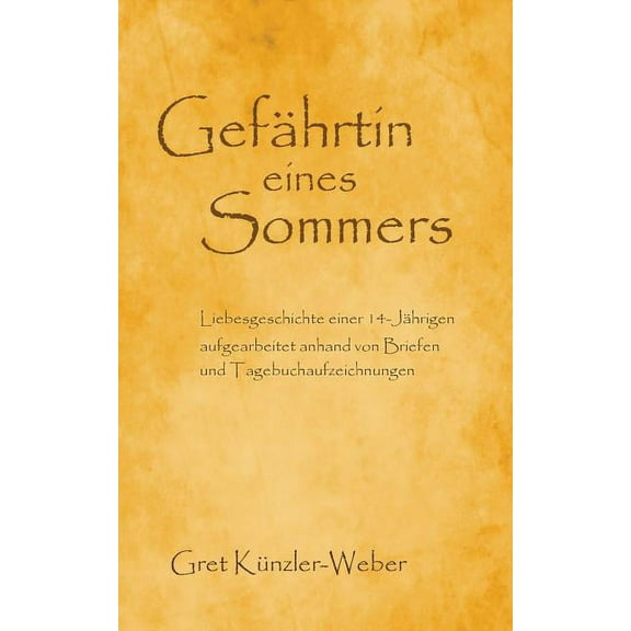 GefÃ¤hrtin eines Sommers: Liebesgeschichte einer 14-JÃ¤hrigen - aufgearbeitet anhand von Briefen und Tagebuchaufzeichnunge, (Paperback)