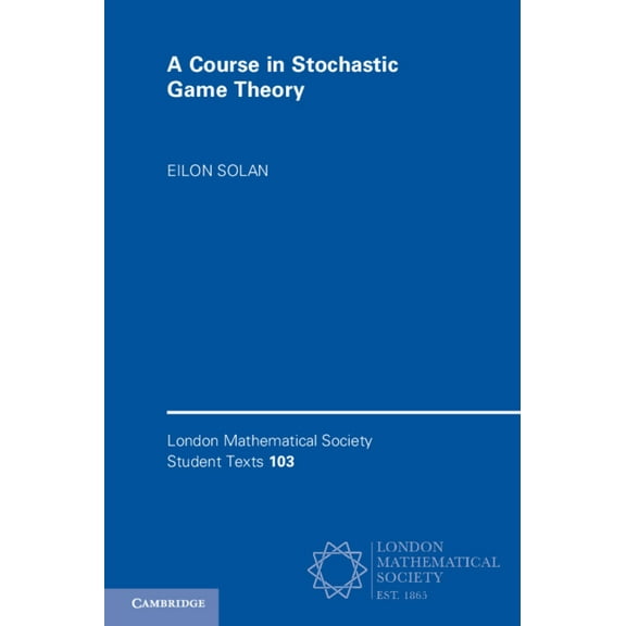 London Mathematical Society Student Text A Course in Stochastic Game Theory, Book 103, (Paperback)