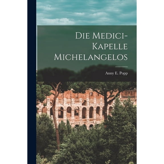 Die Medici-kapelle Michelangelos (Paperback)