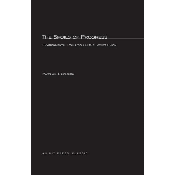 MIT Press Classics The Spoils of Progress: Environmental Pollution in the Soviet Union, (Paperback)