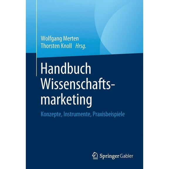 Handbuch Wissenschaftsmarketing: Konzepte, Instrumente, Praxisbeispiele, (Paperback)